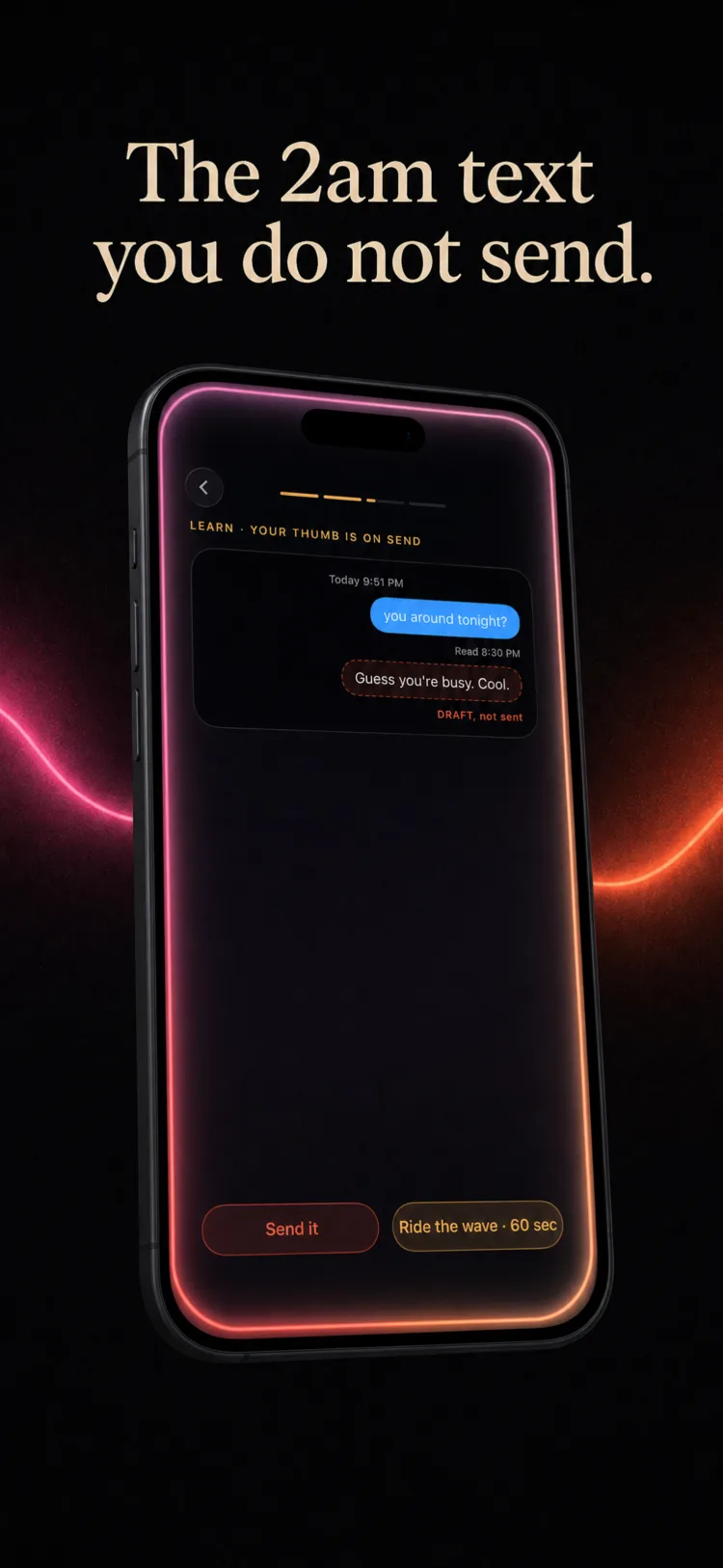 The 2am text you do not send. A lesson called "your thumb is on send" shows a real thread: you asked if they were around tonight, it was read at 8:30, and the draft you have not sent reads "guess you're busy, cool." Two choices: send it, or ride the wave for sixty seconds.